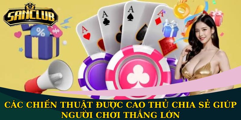 Tiến Lên Miền Bắc Sanclub: Luật chơi game bài hấp dẫn nhất 3 Các chiến thuật được cao thủ chia sẻ giúp người chơi thắng lớn