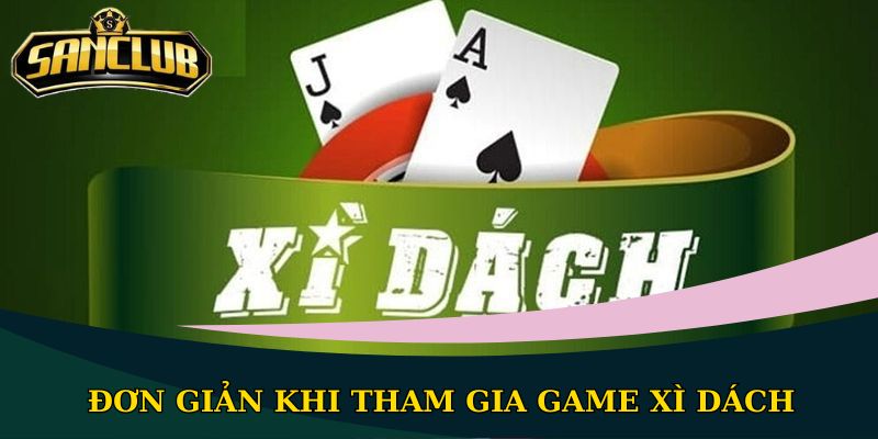 Cách chơi bài Xì Dách Sanclub đơn giản, dễ hiểu nhất 2 Đơn giản khi tham gia game xì dách