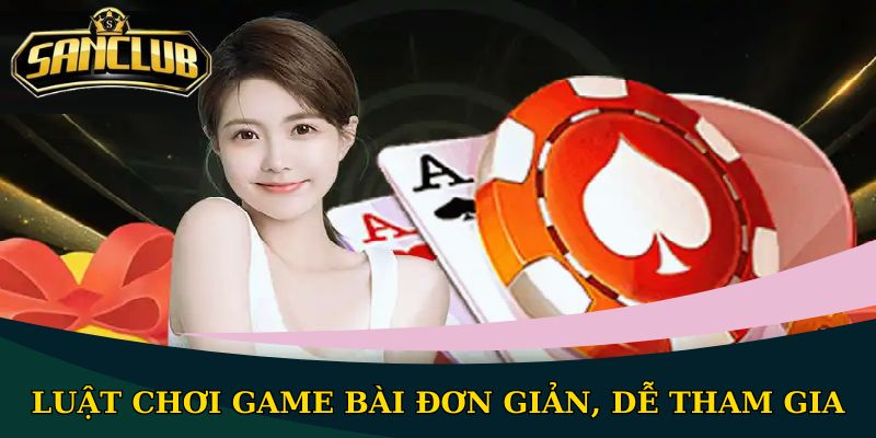 Bài Ba Lá tại cổng game Sanclub - Tựa game hấp dẫn khi chơi 3 Luật chơi game bài đơn giản, dễ tham gia
