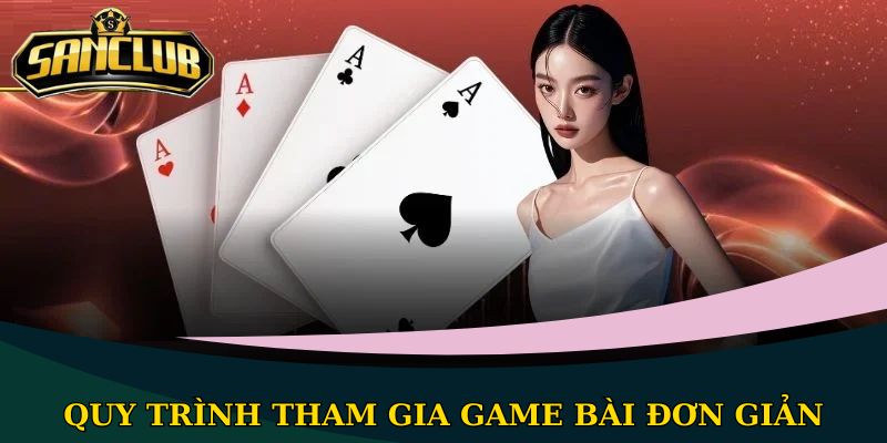 Tiến Lên Miền Nam Sanclub - Luật chơi chi tiết của game 3 Quy trình tham gia game bài đơn giản