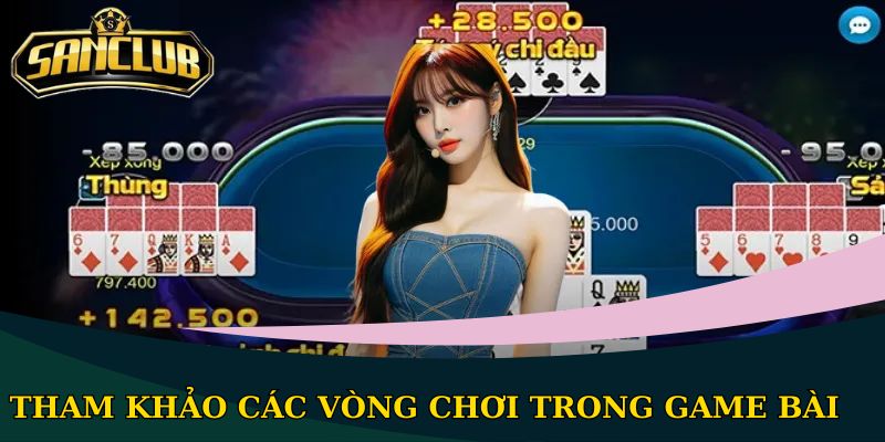Tham khảo các vòng chơi trong game bài