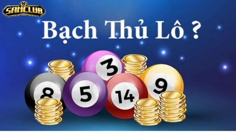 Bạch Thủ Lô Sanclub – Hướng Dẫn Chi Tiết Và Mẹo Chơi 2025 1 Bạch thủ lô là gì?