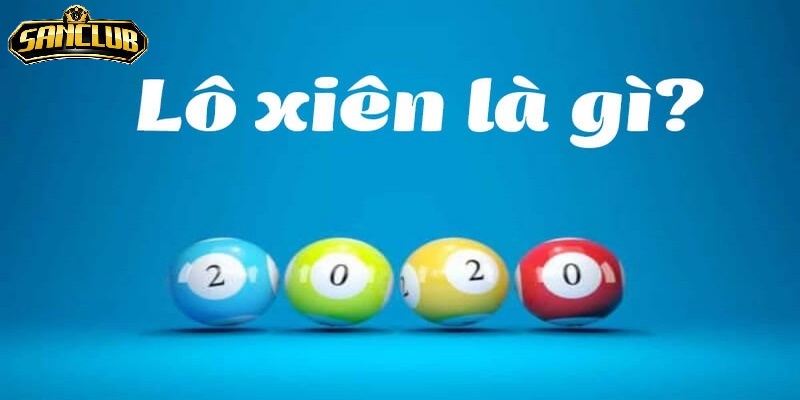 Lô Xiên Sanclub Trúng Thưởng Hấp Dẫn 2025 2 Loại hình lô xiên Sanclub trong lô đề