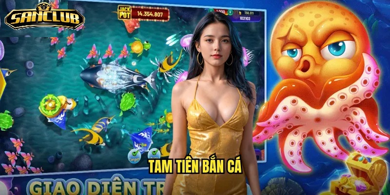 Giới thiệu về Tam Tiên Bắn Cá Sanclub